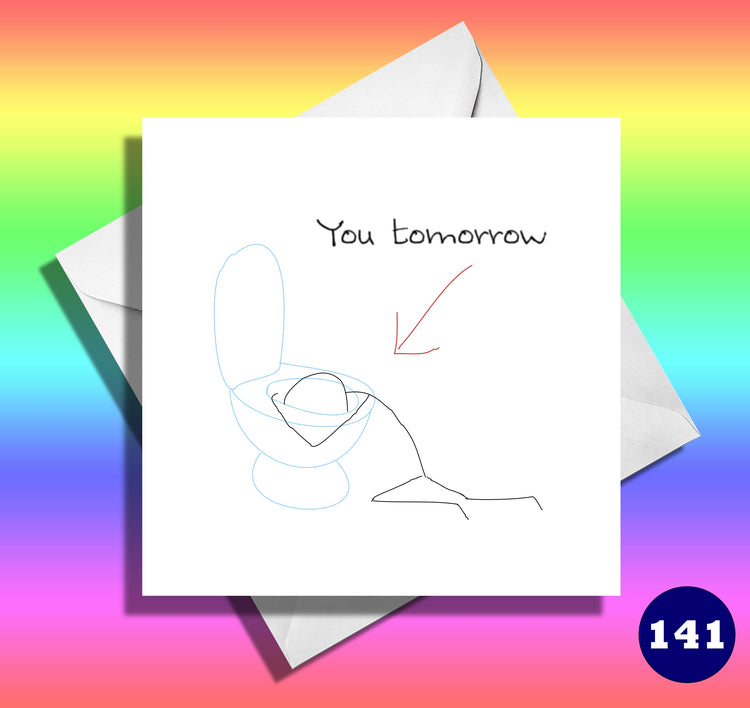 You tomorrow. funny drunk birthday card